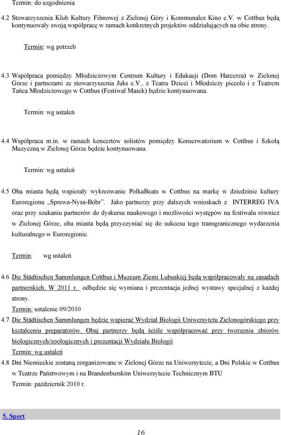 3 Współpraca pomiędzy Młodzieżowym Centrum Kultury i Edukacji (Dom Harcerza) w Zielonej Górze i partnerami ze stowarzyszenia Juks e.v.
