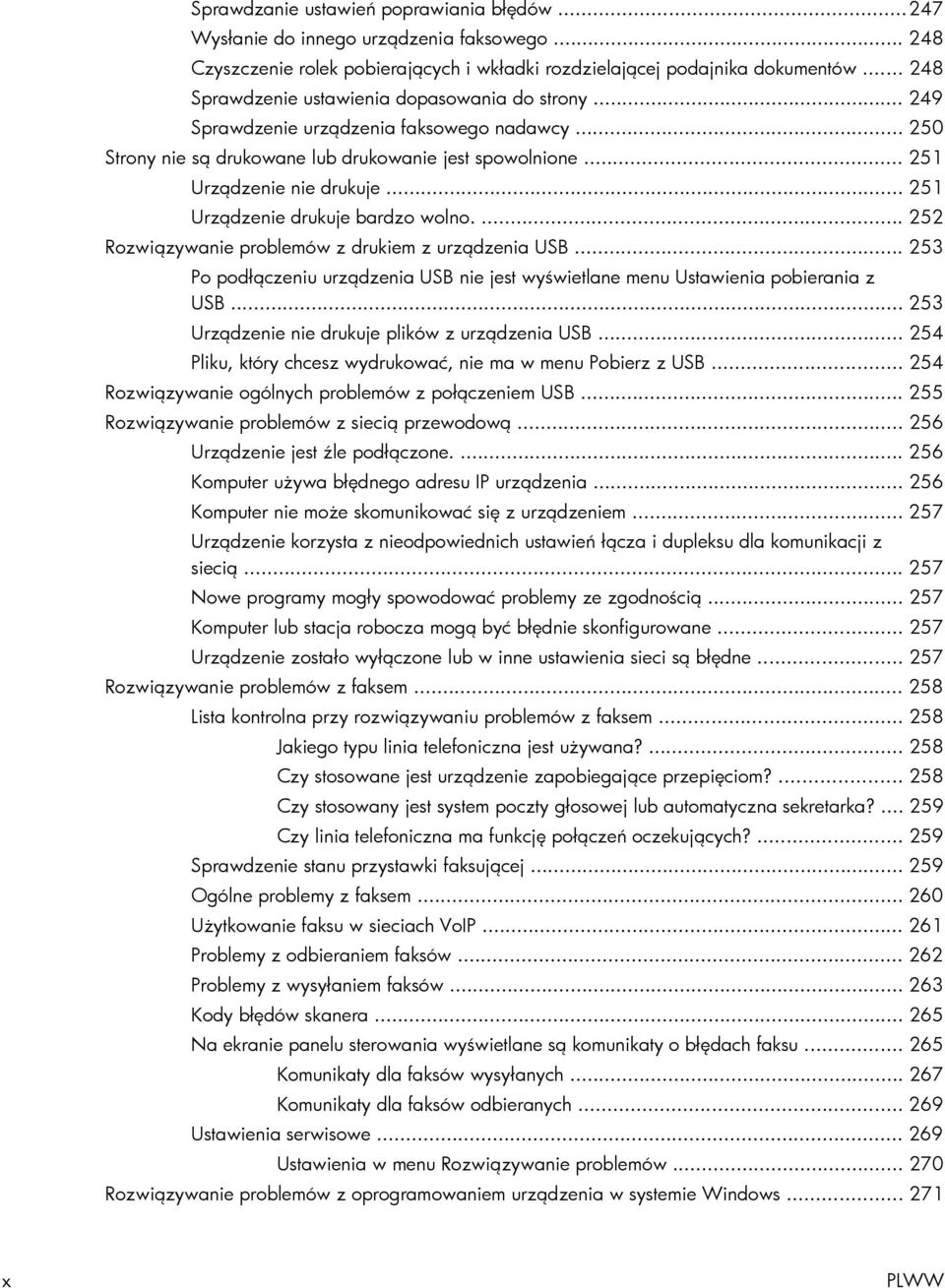 .. 251 Urządzenie drukuje bardzo wolno.... 252 Rozwiązywanie problemów z drukiem z urządzenia USB... 253 Po podłączeniu urządzenia USB nie jest wyświetlane menu Ustawienia pobierania z USB.