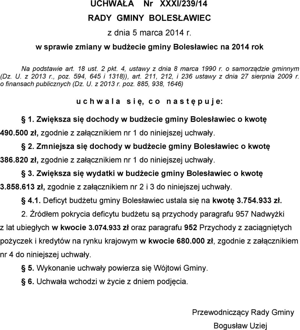 Zwiększa się dochody w budżecie gminy Bolesławiec o kwotę 490.500 zł, zgodnie z załącznikiem nr 1 do niniejszej uchwały. 2. Zmniejsza się dochody w budżecie gminy Bolesławiec o kwotę 386.