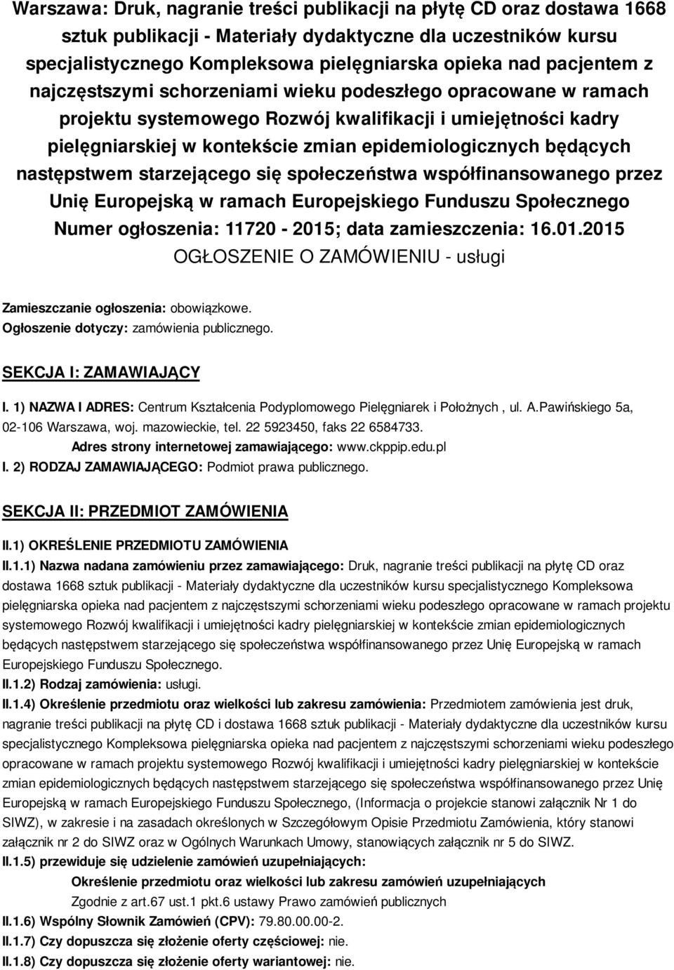 będących następstwem starzejącego się społeczeństwa współfinansowanego przez Unię Europejską w ramach Europejskiego Funduszu Społecznego Numer ogłoszenia: 11720-2015