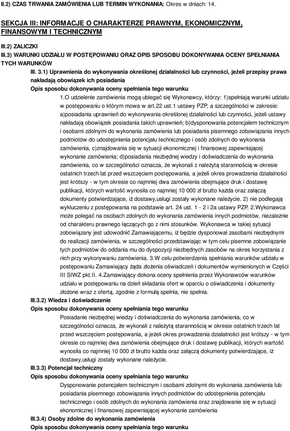 1) Uprawnienia do wykonywania określonej działalności lub czynności, jeżeli przepisy prawa nakładają obowiązek ich posiadania 1.