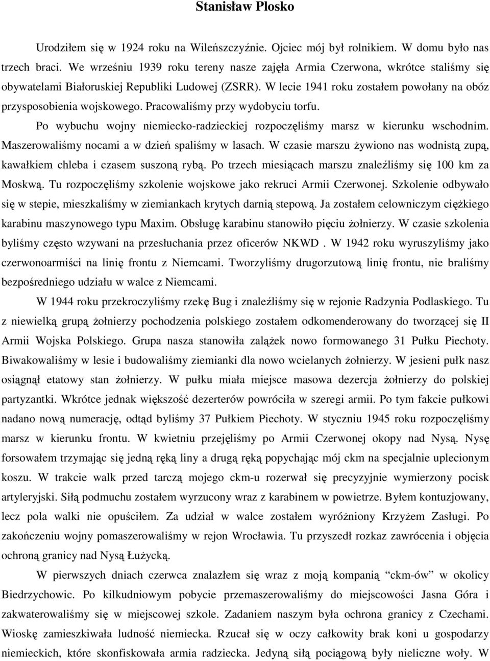 W lecie 1941 roku zostałem powołany na obóz przysposobienia wojskowego. Pracowaliśmy przy wydobyciu torfu. Po wybuchu wojny niemiecko-radzieckiej rozpoczęliśmy marsz w kierunku wschodnim.