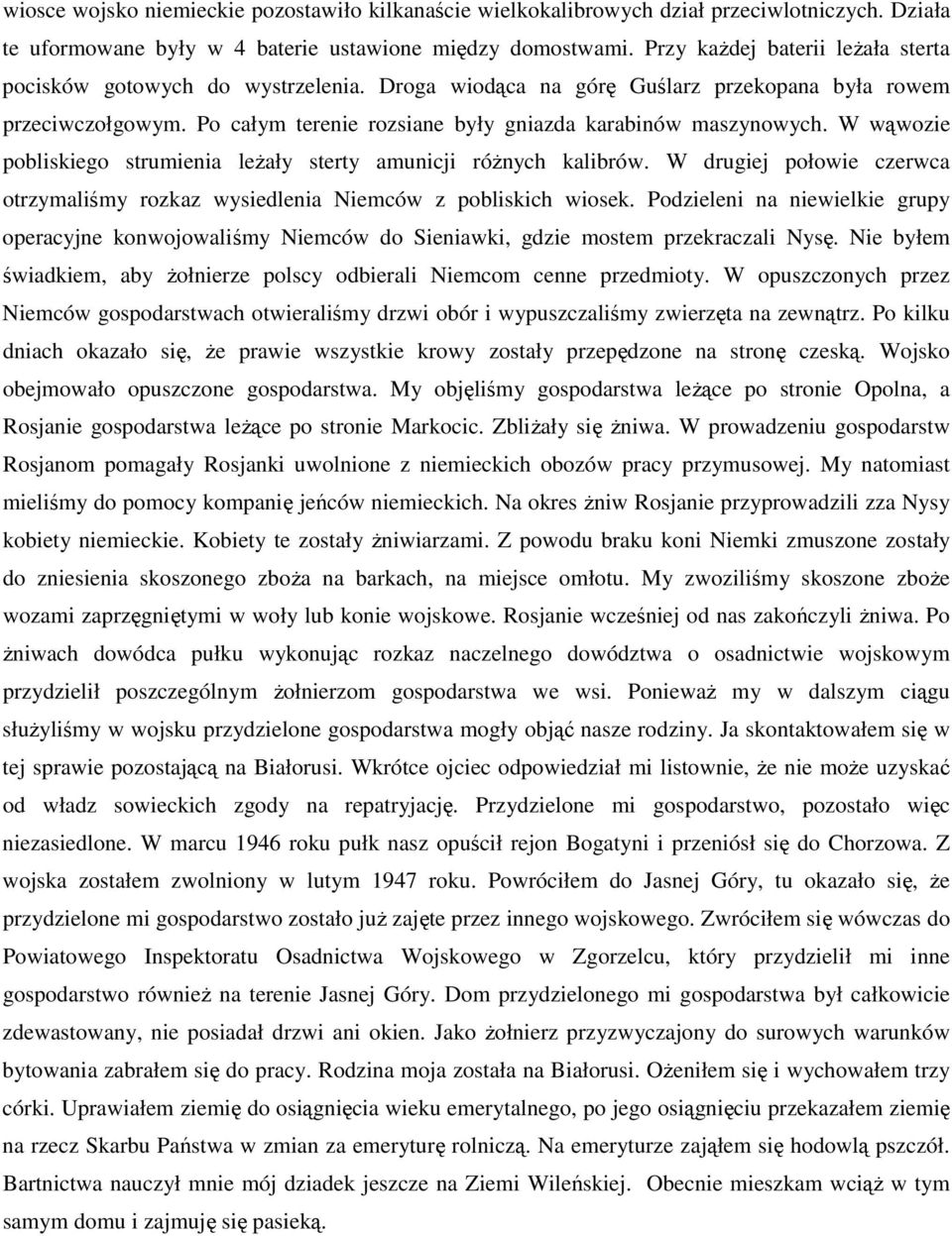 W wąwozie pobliskiego strumienia leŝały sterty amunicji róŝnych kalibrów. W drugiej połowie czerwca otrzymaliśmy rozkaz wysiedlenia Niemców z pobliskich wiosek.