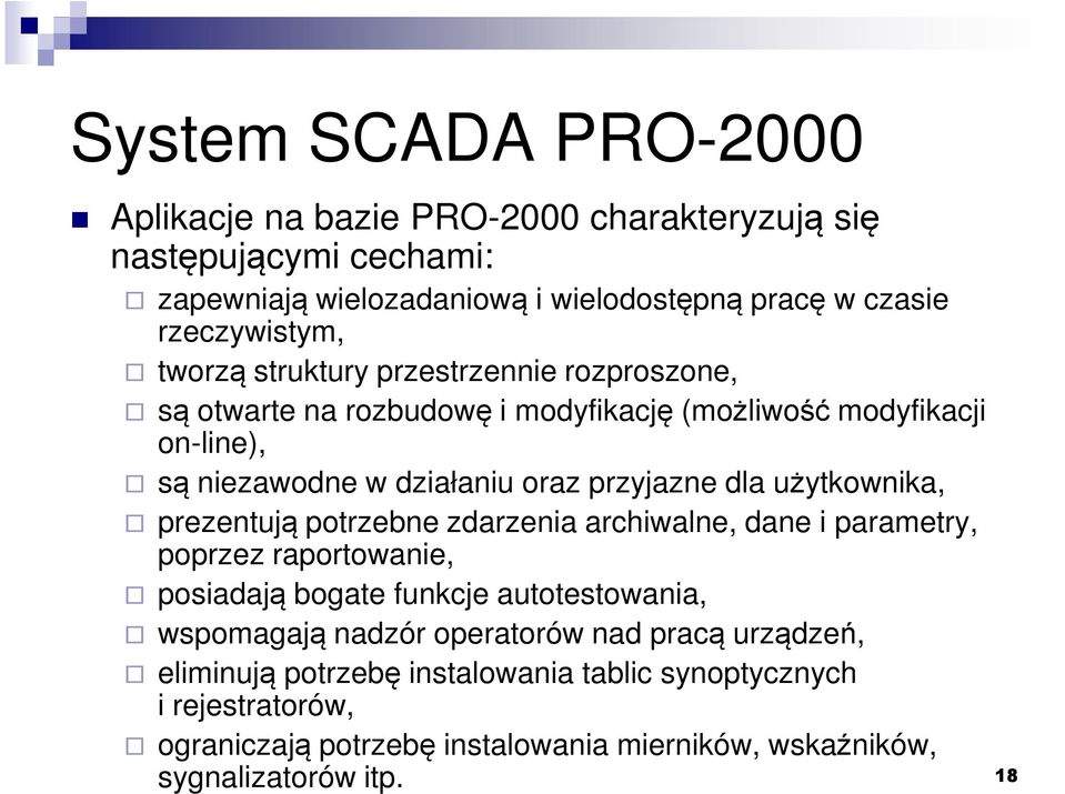 prezentują potrzebne zdarzenia archiwalne, dane i parametry, poprzez raportowanie, posiadają bogate funkcje autotestowania, wspomagają nadzór operatorów nad