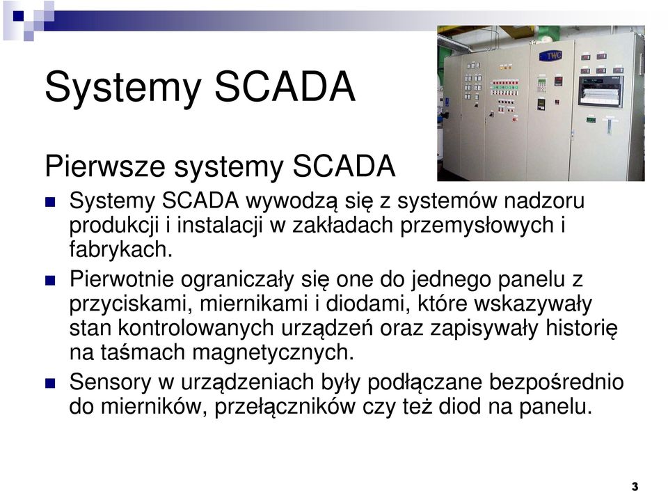 Pierwotnie ograniczały się one do jednego panelu z przyciskami, miernikami i diodami, które wskazywały stan