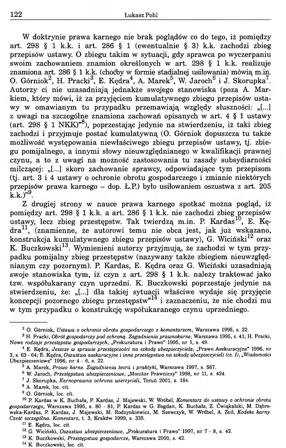 Górniok2, H. Pracki3, E. Kędra4, A. Marek5, W. Jaroch6 i J. Skorupka7. Autorzy ci nie uzasadniają jednakże swojego stanowiska (poza A.