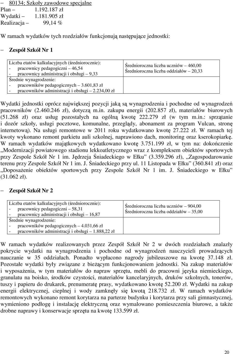 pracownicy administracji i obsługi 9,33 Średnie wynagrodzenie: - pracowników pedagogicznych 3.601,83 zł - pracowników administracji i obsługi 2.