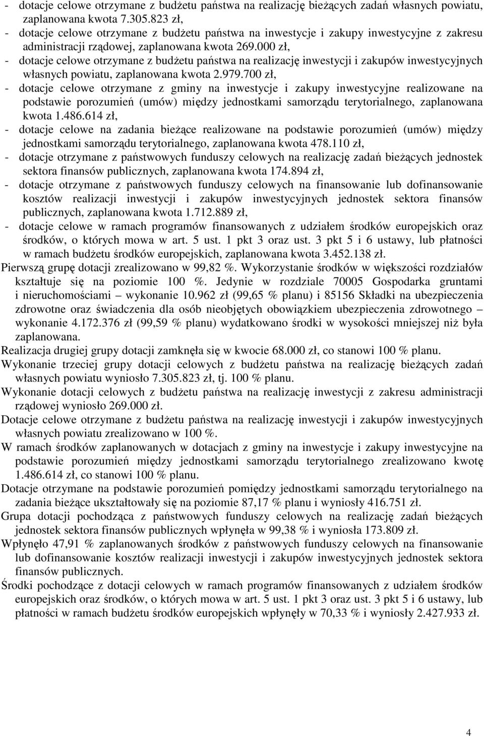 000 zł, - dotacje celowe otrzymane z budżetu państwa na realizację inwestycji i zakupów inwestycyjnych własnych powiatu, zaplanowana kwota 2.979.