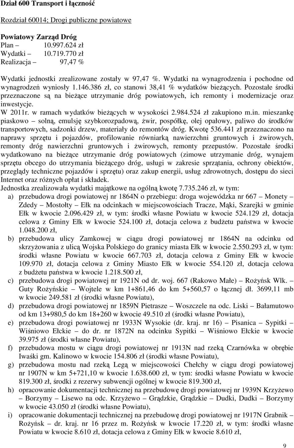 Pozostałe środki przeznaczone są na bieżące utrzymanie dróg powiatowych, ich remonty i modernizacje oraz inw