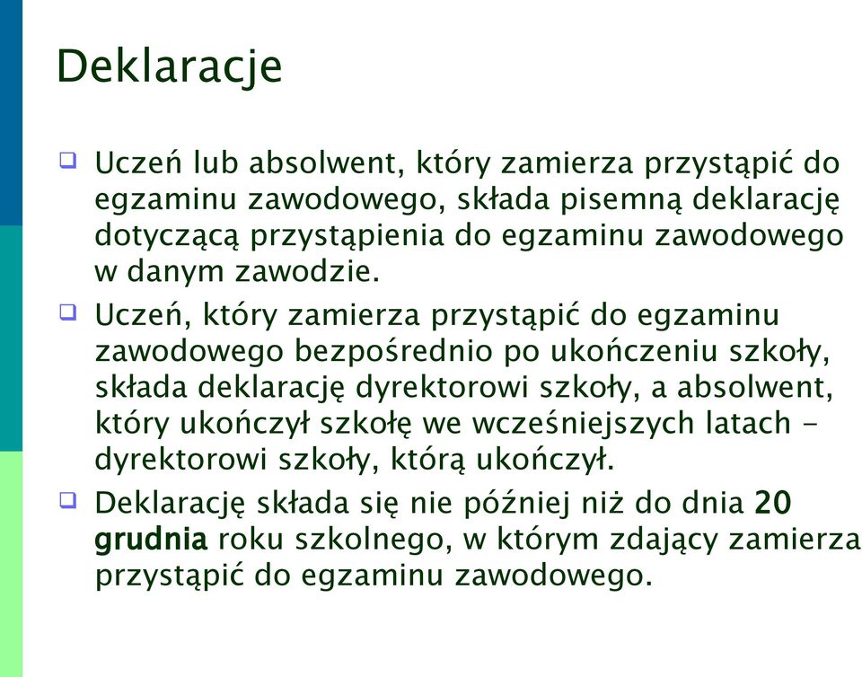 Uczeń, który zamierza przystąpić do egzaminu zawodowego bezpośrednio po ukończeniu szkoły, składa deklarację dyrektorowi szkoły, a