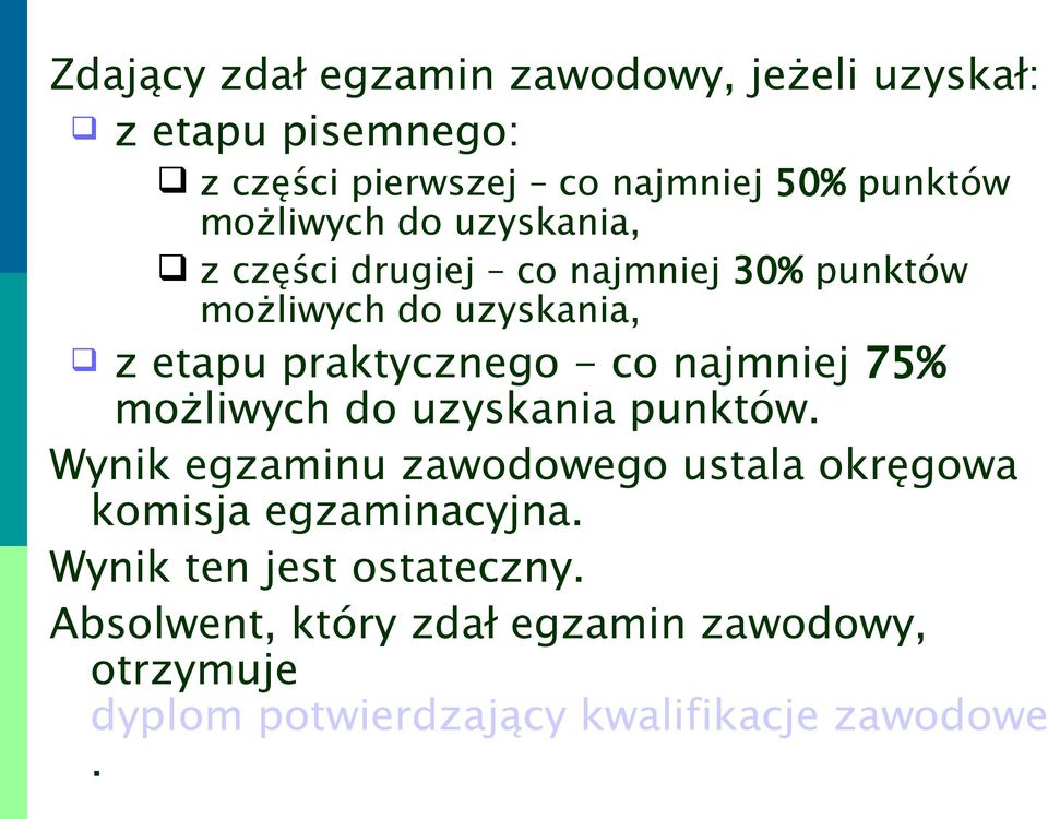 co najmniej 75% możliwych do uzyskania punktów. Wynik egzaminu zawodowego ustala okręgowa komisja egzaminacyjna.