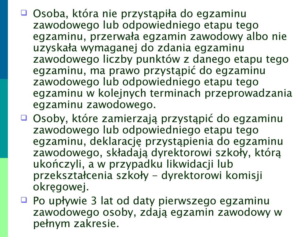 Osoby, które zamierzają przystąpić do egzaminu zawodowego lub odpowiedniego etapu tego egzaminu, deklarację przystąpienia do egzaminu zawodowego, składają dyrektorowi szkoły, którą