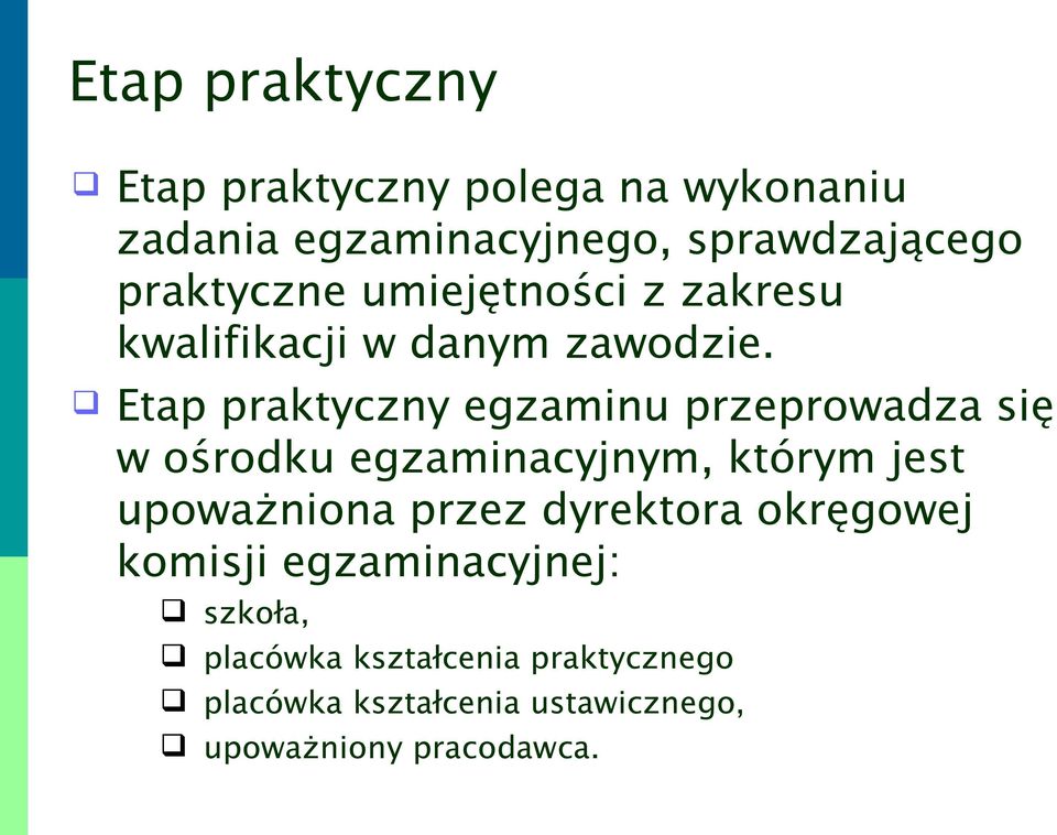 Etap praktyczny egzaminu przeprowadza się w ośrodku egzaminacyjnym, którym jest upoważniona przez