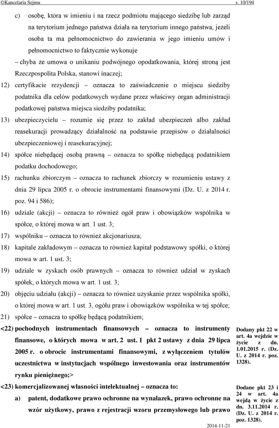 jego imieniu umów i pełnomocnictwo to faktycznie wykonuje chyba że umowa o unikaniu podwójnego opodatkowania, której stroną jest Rzeczpospolita Polska, stanowi inaczej; 12) certyfikacie rezydencji