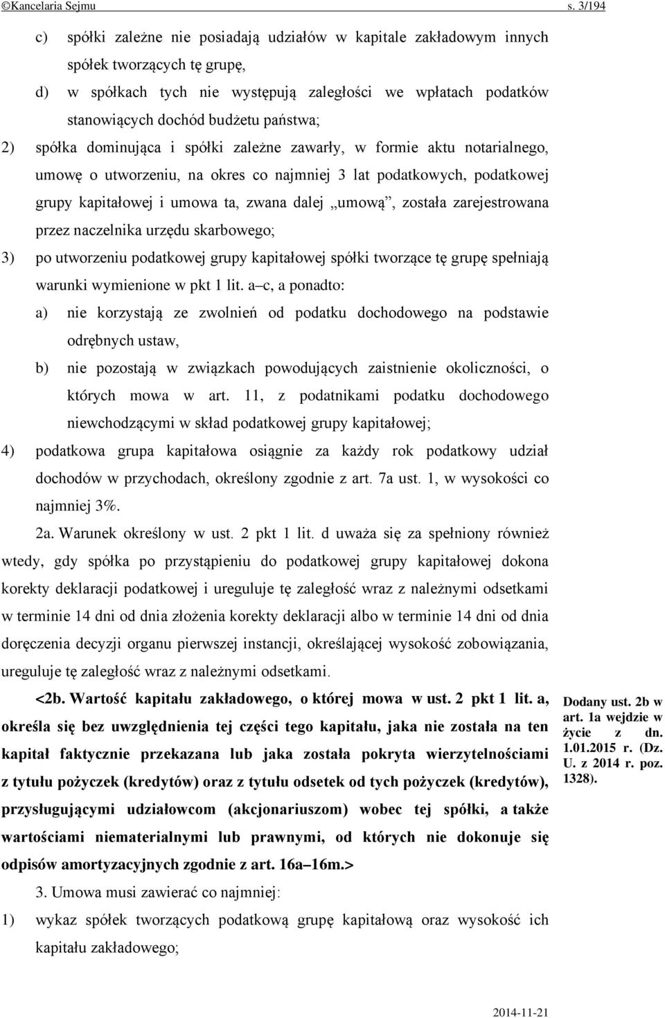 państwa; 2) spółka dominująca i spółki zależne zawarły, w formie aktu notarialnego, umowę o utworzeniu, na okres co najmniej 3 lat podatkowych, podatkowej grupy kapitałowej i umowa ta, zwana dalej