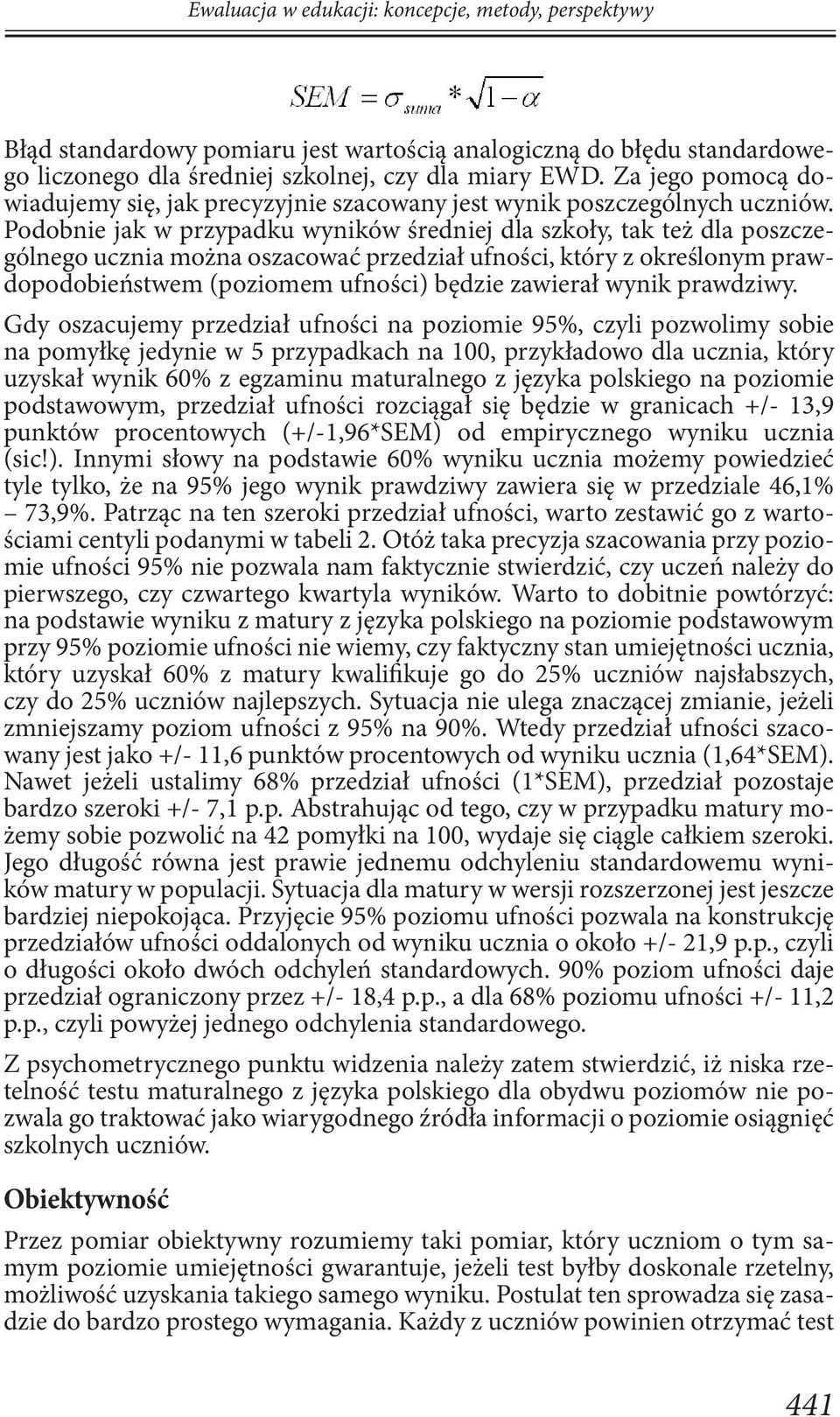 Podobnie jak w przypadku wyników średniej dla szkoły, tak też dla poszczególnego ucznia można oszacować przedział ufności, który z określonym prawdopodobieństwem (poziomem ufności) będzie zawierał