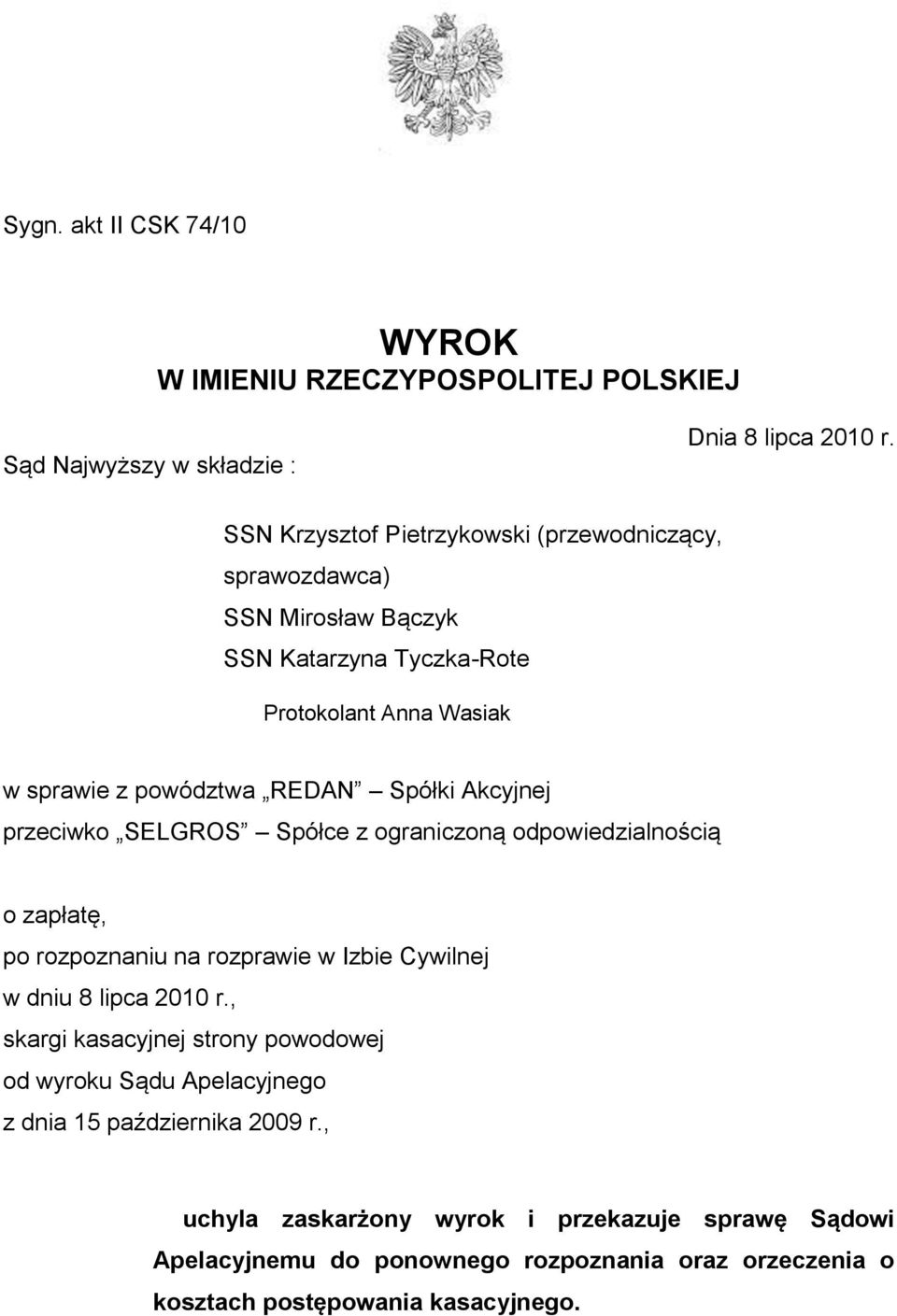 Akcyjnej przeciwko SELGROS Spółce z ograniczoną odpowiedzialnością o zapłatę, po rozpoznaniu na rozprawie w Izbie Cywilnej w dniu 8 lipca 2010 r.