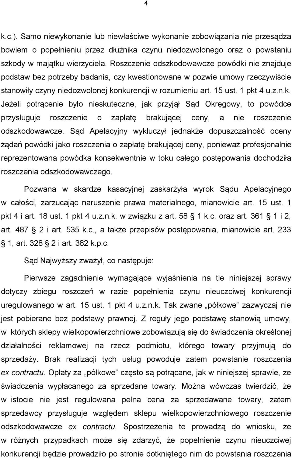 1 pkt 4 u.z.n.k. Jeżeli potrącenie było nieskuteczne, jak przyjął Sąd Okręgowy, to powódce przysługuje roszczenie o zapłatę brakującej ceny, a nie roszczenie odszkodowawcze.