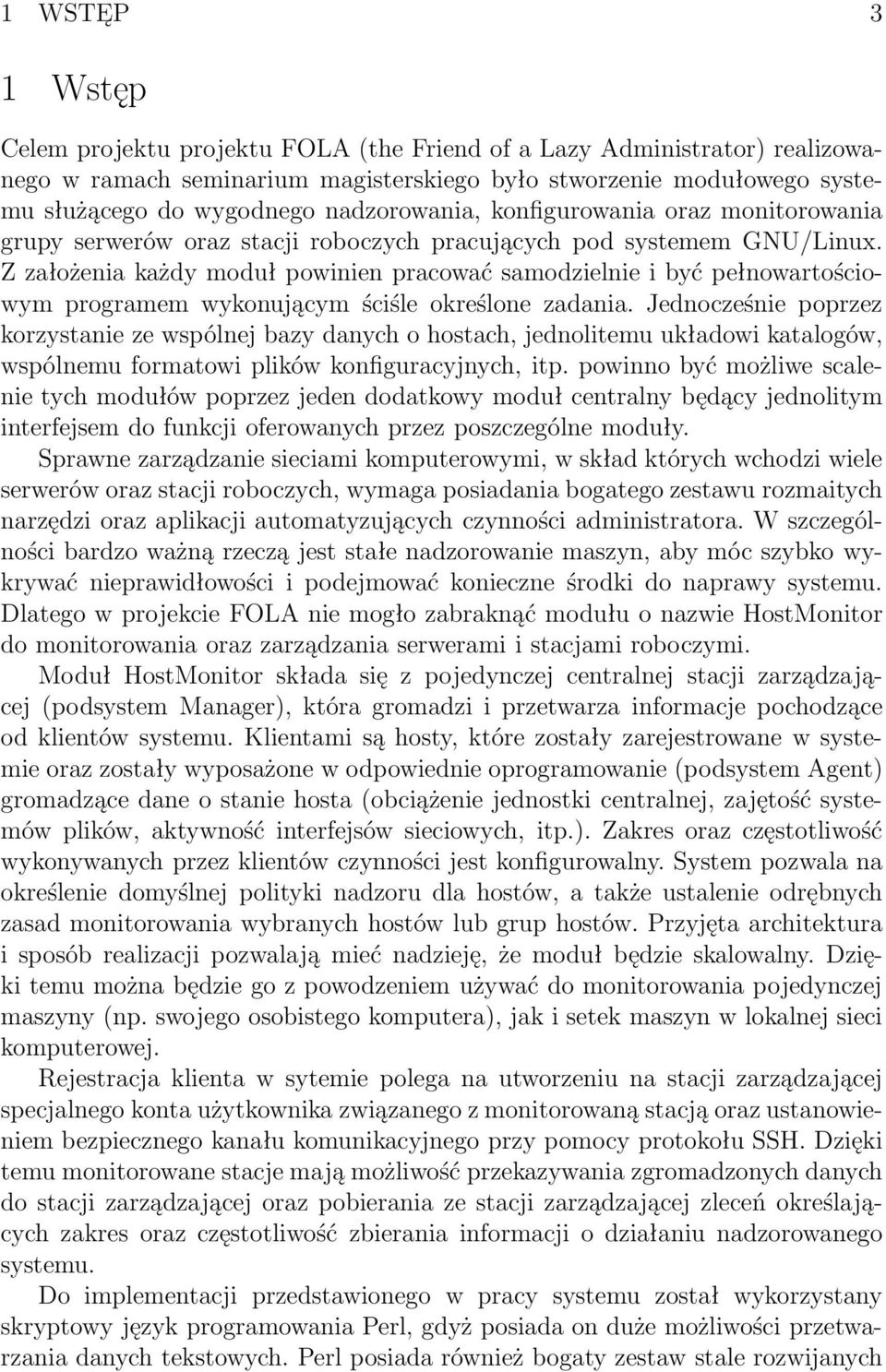 Z założenia każdy moduł powinien pracować samodzielnie i być pełnowartościowym programem wykonującym ściśle określone zadania.