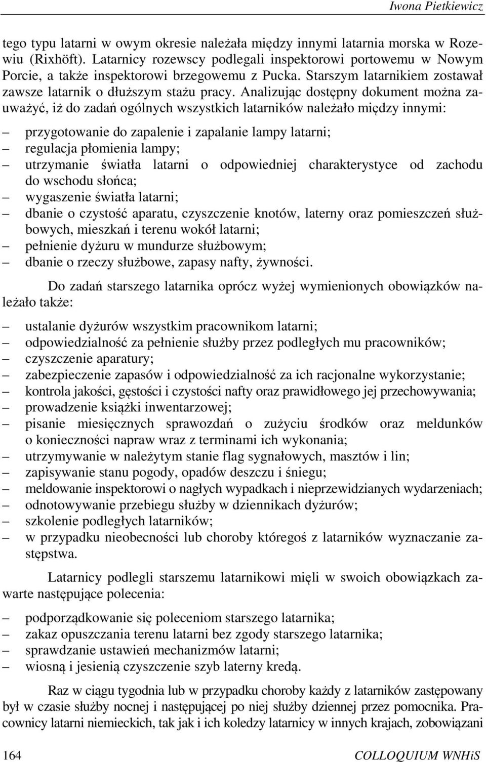 Analizując dostępny dokument można zauważyć, iż do zadań ogólnych wszystkich latarników należało między innymi: przygotowanie do zapalenie i zapalanie lampy latarni; regulacja płomienia lampy;
