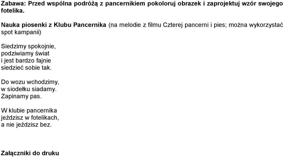 kampanii) Siedzimy spokojnie, podziwiamy świat i jest bardzo fajnie siedzieć sobie tak.