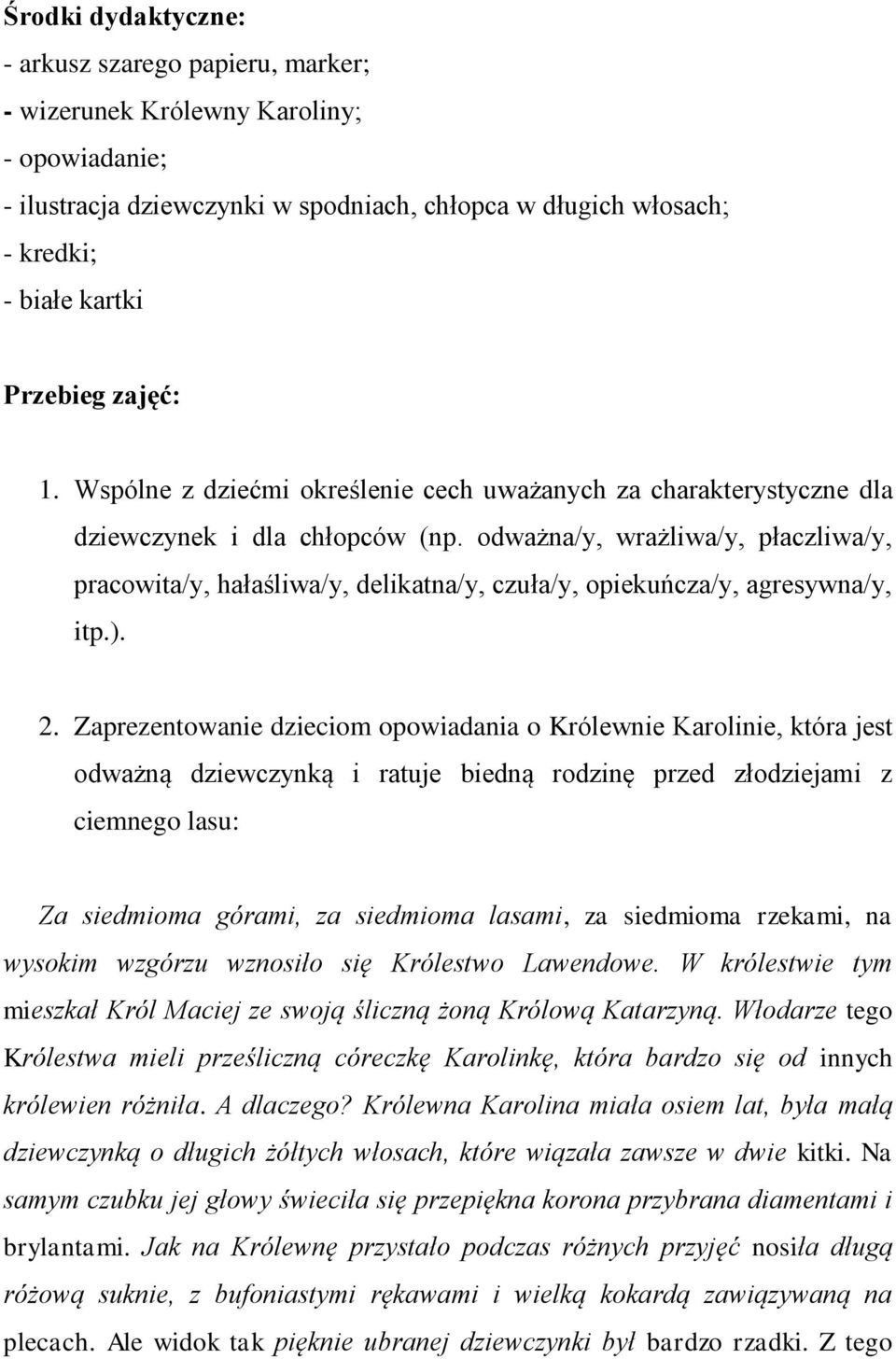 odważna/y, wrażliwa/y, płaczliwa/y, pracowita/y, hałaśliwa/y, delikatna/y, czuła/y, opiekuńcza/y, agresywna/y, itp.). 2.