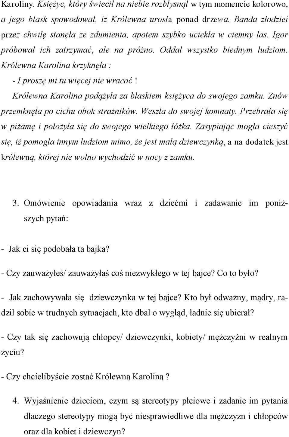 Królewna Karolina krzyknęła : - I proszę mi tu więcej nie wracać! Królewna Karolina podążyła za blaskiem księżyca do swojego zamku. Znów przemknęła po cichu obok strażników. Weszła do swojej komnaty.
