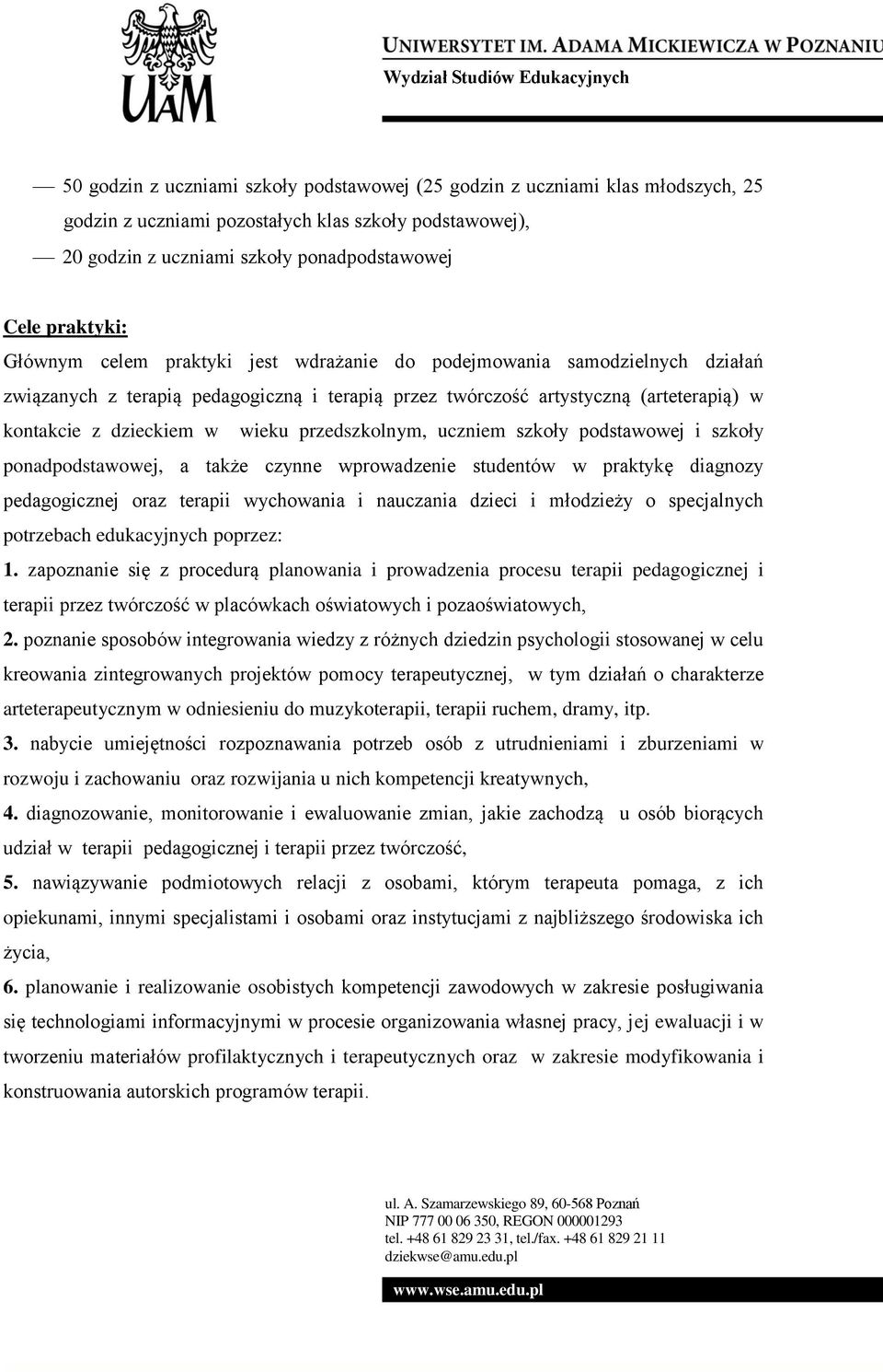 przedszkolnym, uczniem szkoły podstawowej i szkoły ponadpodstawowej, a także czynne wprowadzenie studentów w praktykę diagnozy pedagogicznej oraz terapii wychowania i nauczania dzieci i młodzieży o