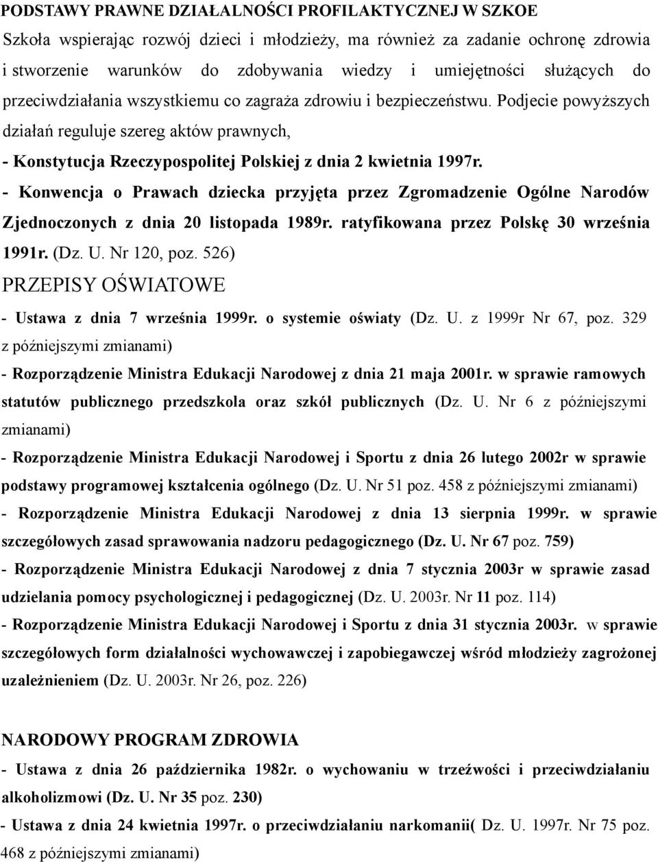 Podjecie powyższych działań reguluje szereg aktów prawnych, - Konstytucja Rzeczypospolitej Polskiej z dnia 2 kwietnia 1997r.