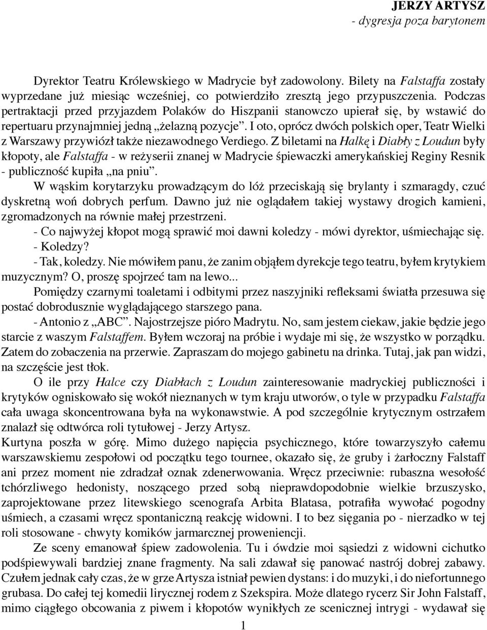 Podczas pertraktacji przed przyjazdem Polaków do Hiszpanii stanowczo upierał się, by wstawić do repertuaru przynajmniej jedną żelazną pozycje.