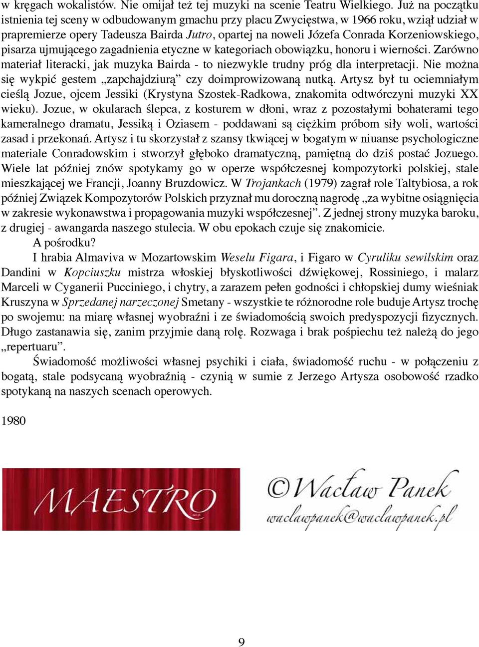 pisarza ujmującego zagadnienia etyczne w kategoriach obowiązku, honoru i wierności. Zarówno materiał literacki, jak muzyka Bairda - to niezwykle trudny próg dla interpretacji.