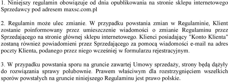 Klienci posiadający "Konto Klienta" zostaną również powiadomieni przez Sprzedającego za pomocą wiadomości e-mail na adres poczty Klienta, podanego przez niego wcześniej w formularzu