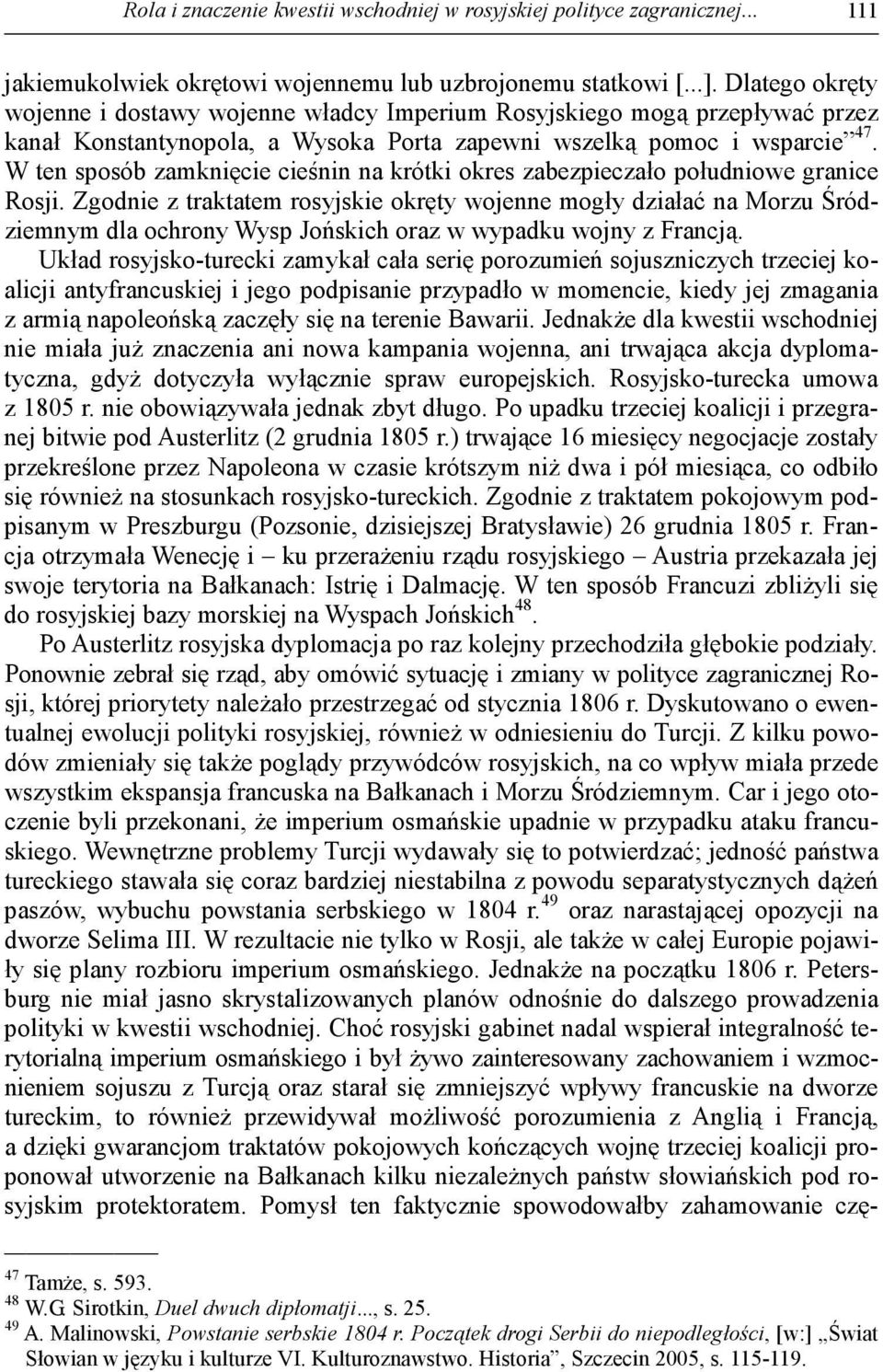 W ten sposób zamknięcie cieśnin na krótki okres zabezpieczało południowe granice Rosji.