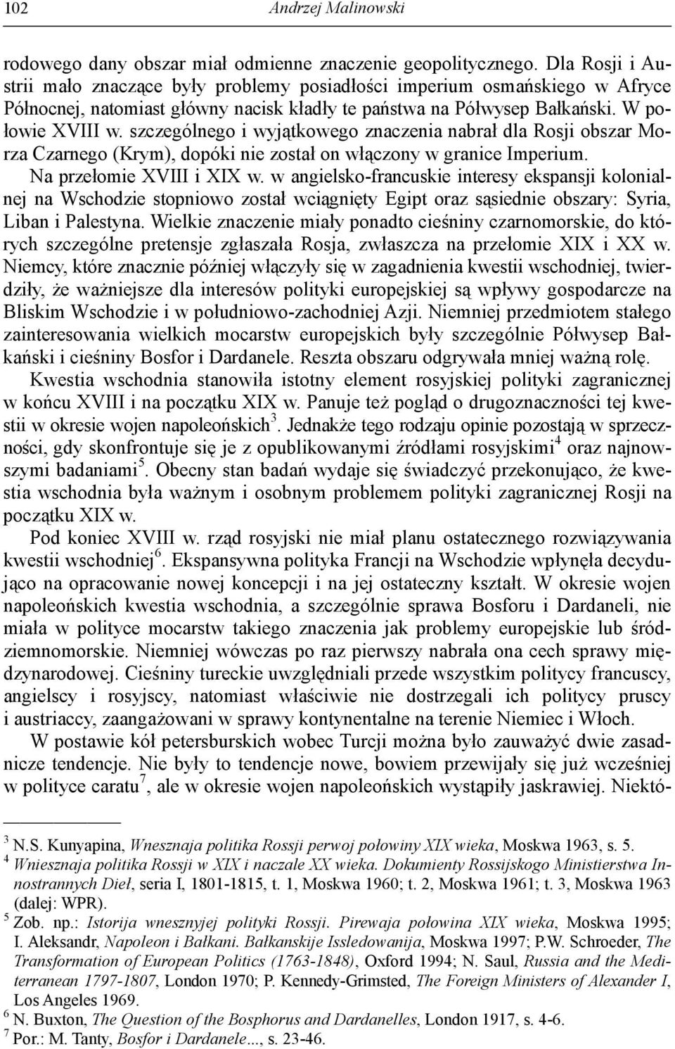 szczególnego i wyjątkowego znaczenia nabrał dla Rosji obszar Morza Czarnego (Krym), dopóki nie został on włączony w granice Imperium. Na przełomie XVIII i XIX w.