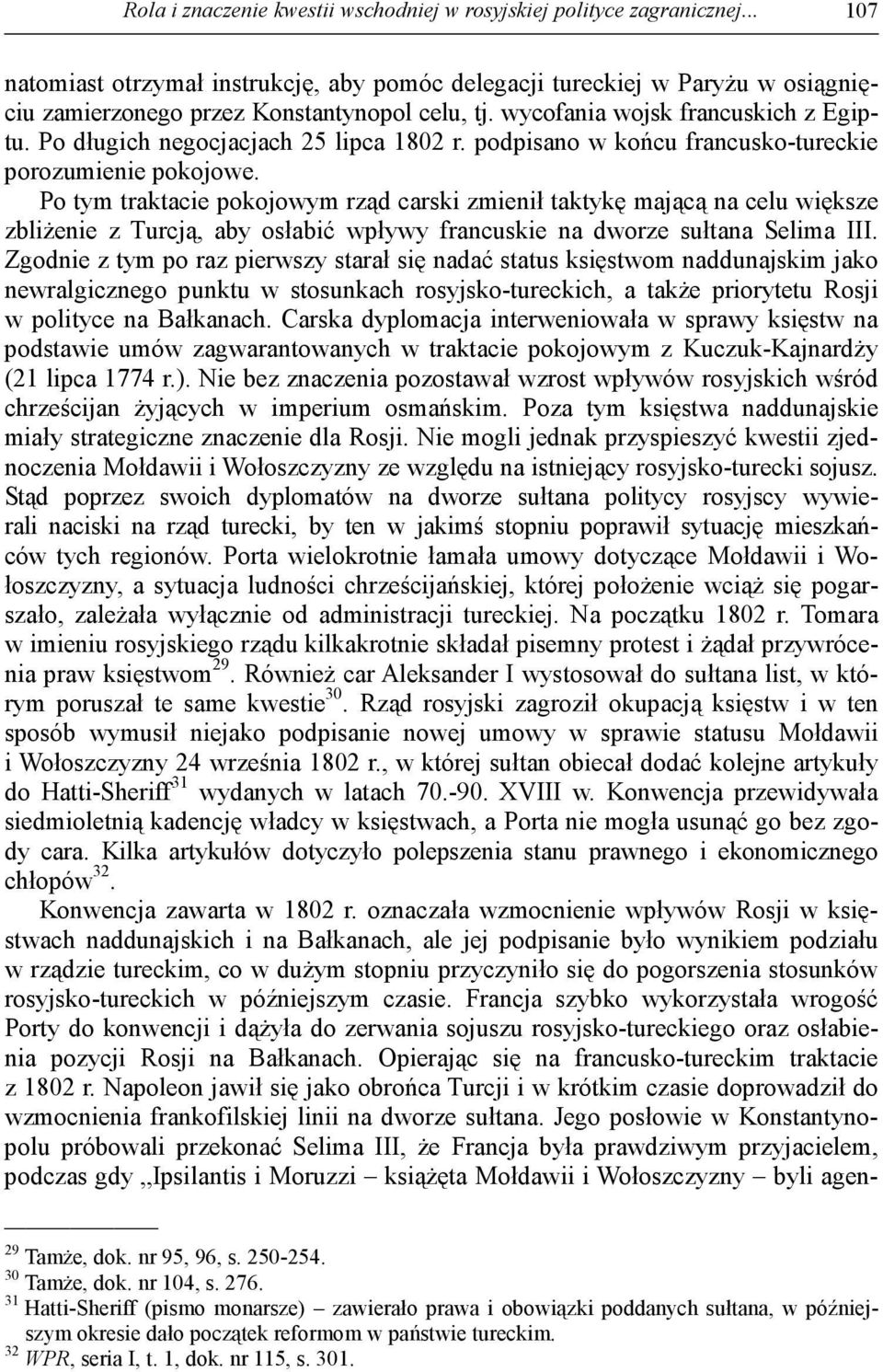 Po długich negocjacjach 25 lipca 1802 r. podpisano w końcu francusko-tureckie porozumienie pokojowe.