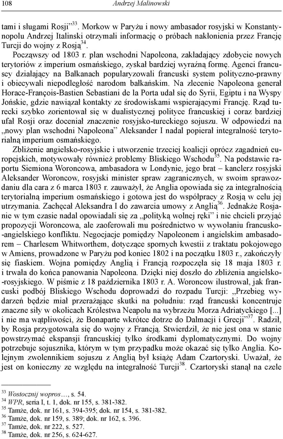 plan wschodni Napoleona, zakładający zdobycie nowych terytoriów z imperium osmańskiego, zyskał bardziej wyraźną formę.