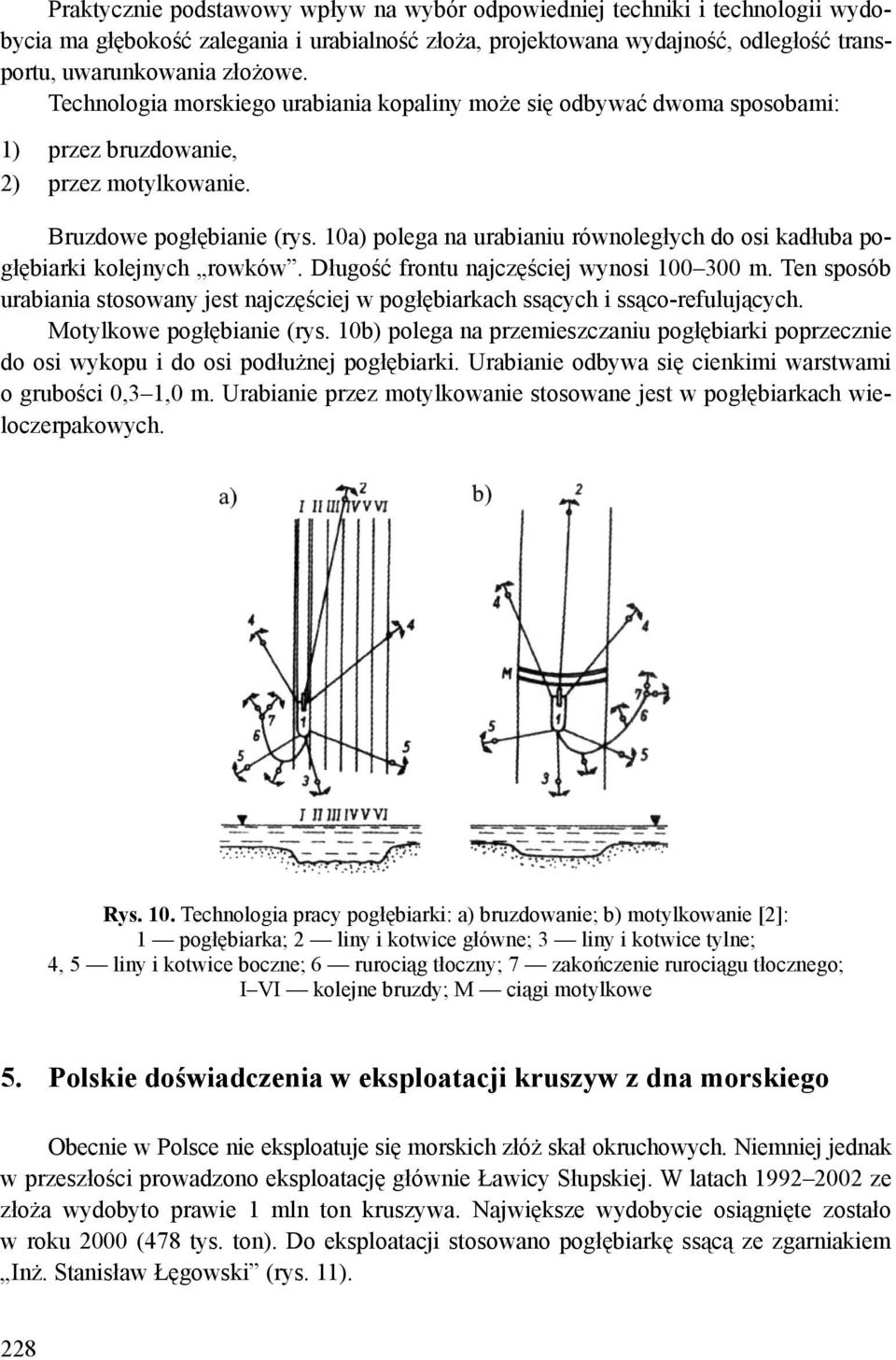 10a) polega na urabianiu równoległych do osi kadłuba pogłębiarki kolejnych rowków. Długość frontu najczęściej wynosi 100 300 m.