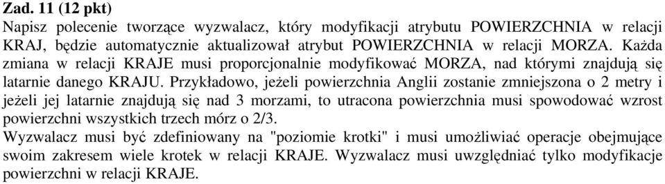 Przykładowo, jeżeli powierzchnia Anglii zostanie zmniejszona o 2 metry i jeżeli jej latarnie znajdują się nad 3 morzami, to utracona powierzchnia musi spowodować wzrost