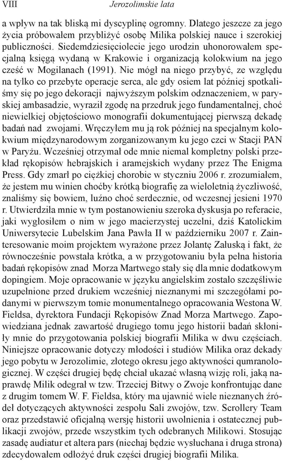 Nie mógł na niego przybyć, ze względu na tylko co przebyte operacje serca, ale gdy osiem lat później spotkaliśmy się po jego dekoracji najwyższym polskim odznaczeniem, w paryskiej ambasadzie, wyraził