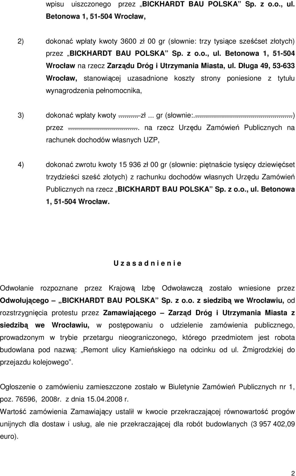 Długa 49, 53-633 Wrocław, stanowiącej uzasadnione koszty strony poniesione z tytułu wynagrodzenia pełnomocnika, 3) dokonać wpłaty kwoty... zł... gr (słownie:...) przez.