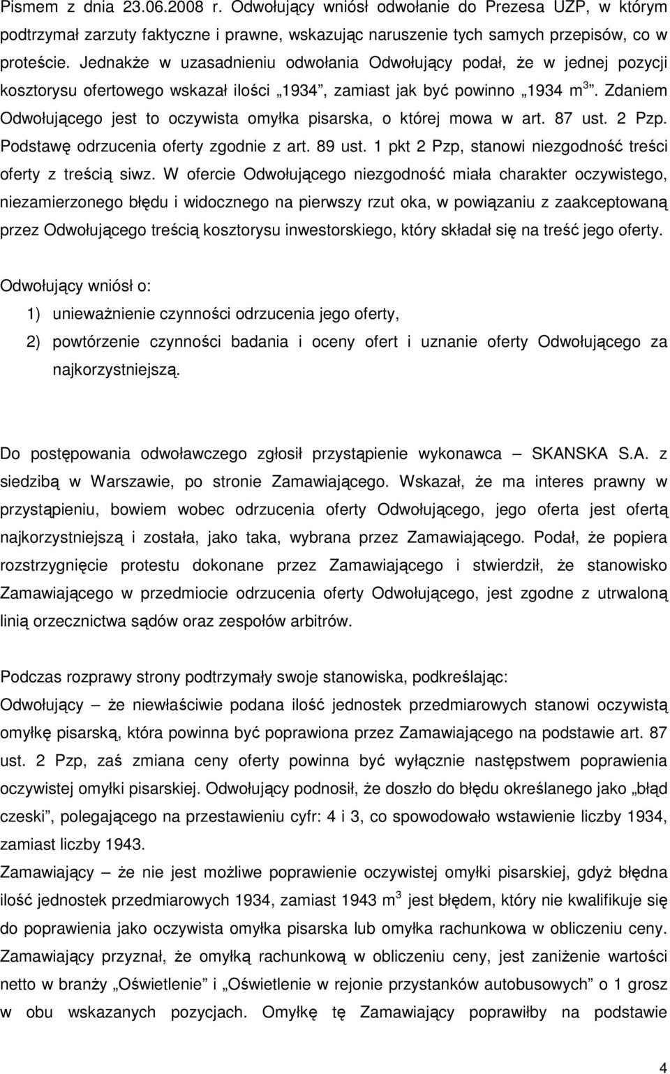 Zdaniem Odwołującego jest to oczywista omyłka pisarska, o której mowa w art. 87 ust. 2 Pzp. Podstawę odrzucenia oferty zgodnie z art. 89 ust.