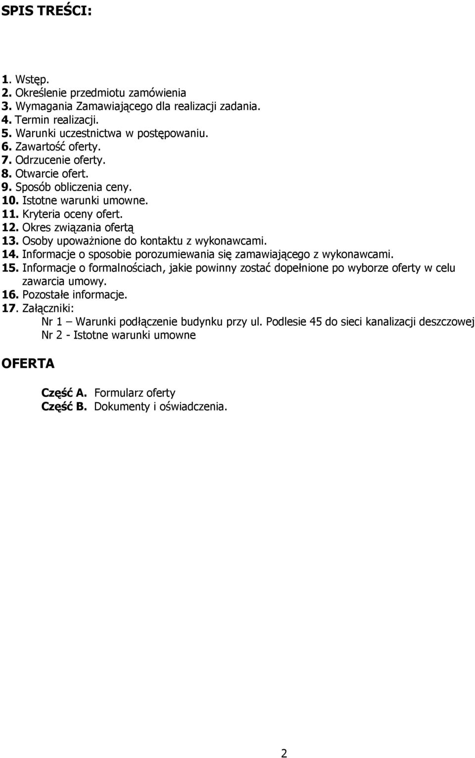 Informacje o sposobie porozumiewania się zamawiającego z wykonawcami. 15. Informacje o formalnościach, jakie powinny zostać dopełnione po wyborze oferty w celu zawarcia umowy. 16.