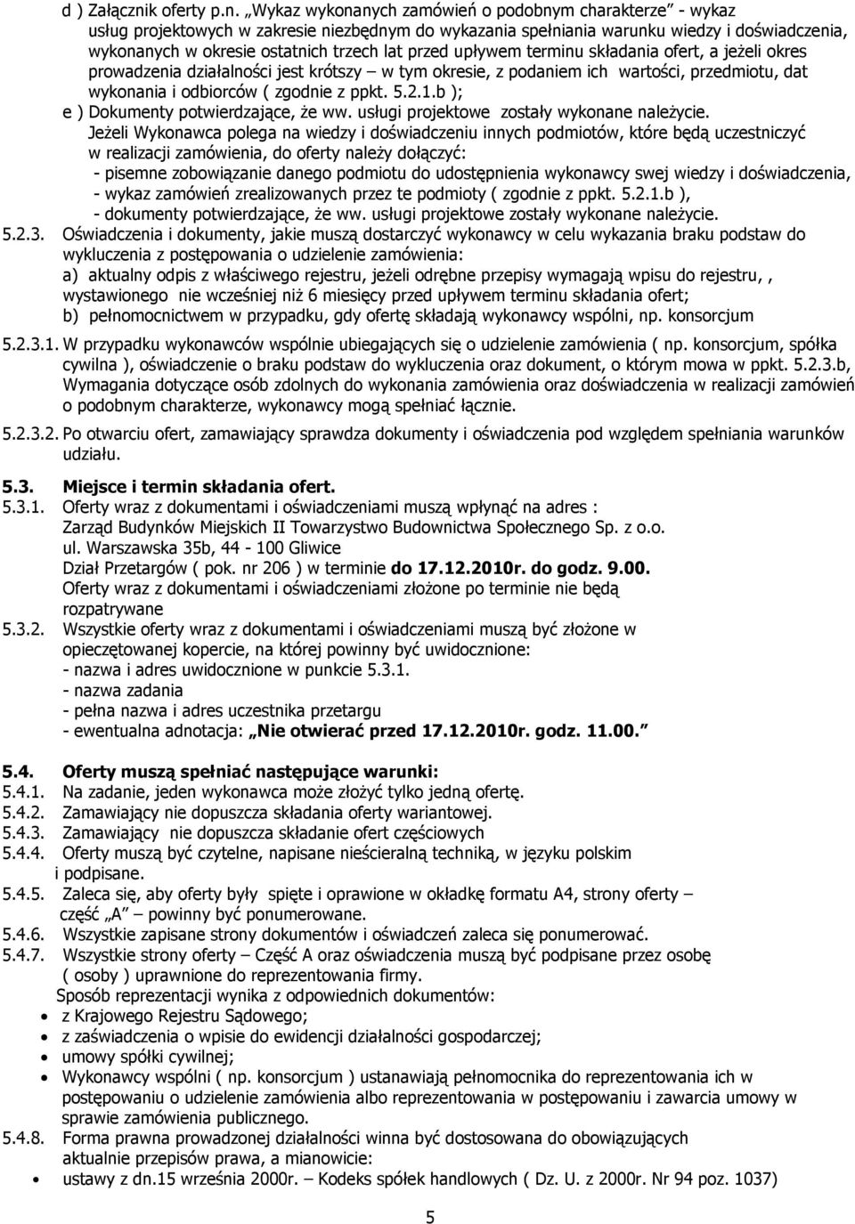 Wykaz wykonanych zamówień o podobnym charakterze - wykaz usług projektowych w zakresie niezbędnym do wykazania spełniania warunku wiedzy i doświadczenia, wykonanych w okresie ostatnich trzech lat