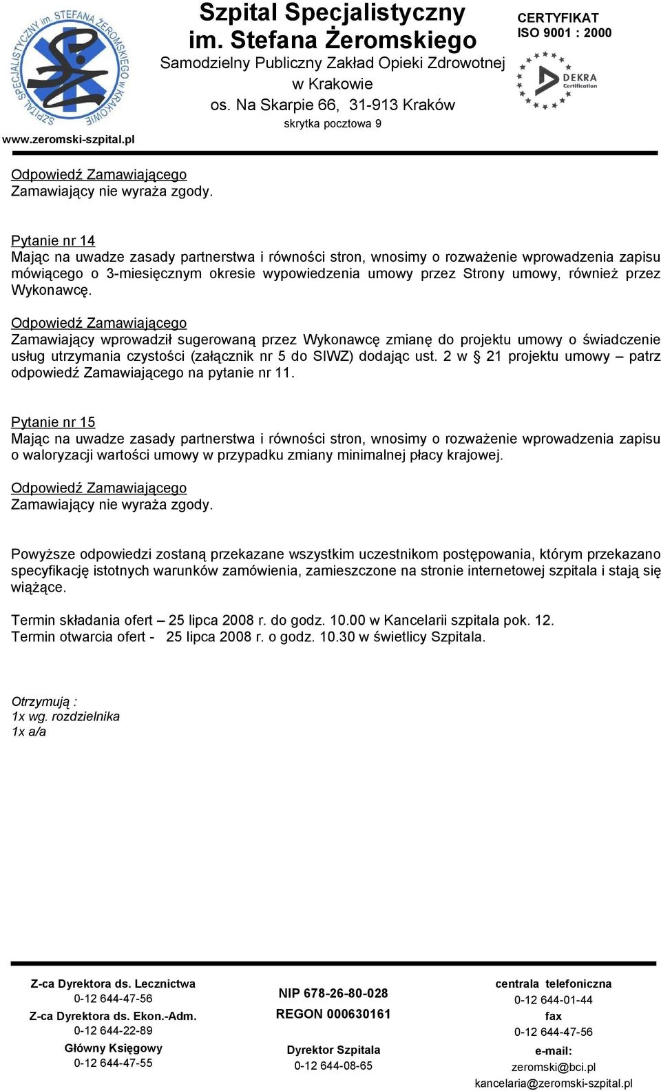 Wykonawcę. Zamawiający wprowadził sugerowaną przez Wykonawcę zmianę do projektu umowy o świadczenie usług utrzymania czystości (załącznik nr 5 do SIWZ) dodając ust.