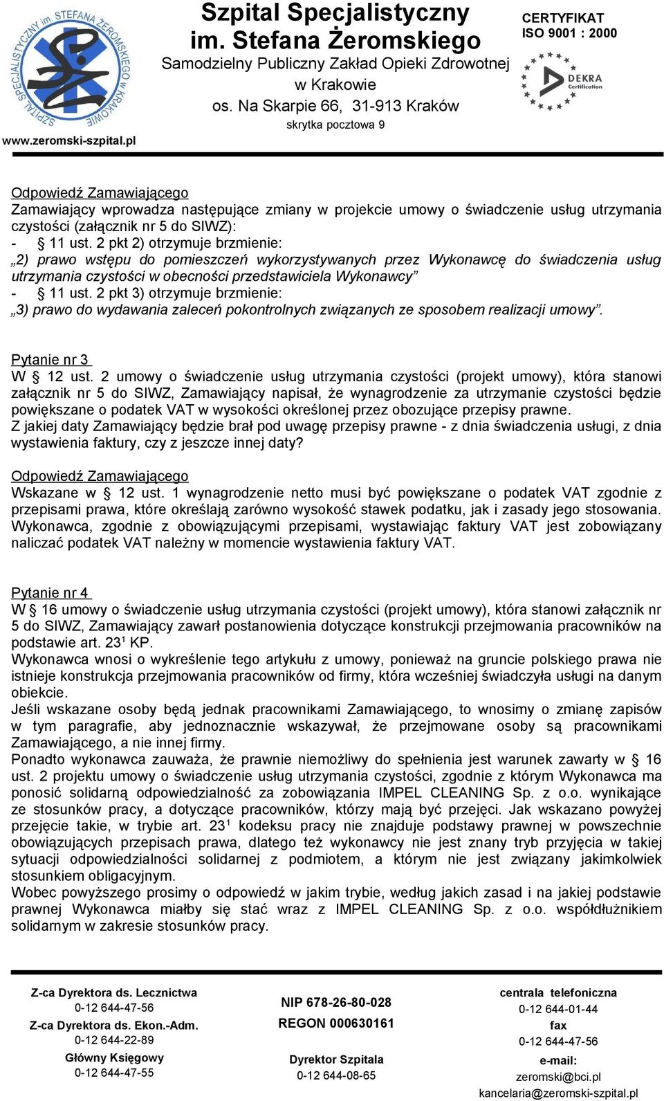2 pkt 3) otrzymuje brzmienie: 3) prawo do wydawania zaleceń pokontrolnych związanych ze sposobem realizacji umowy. Pytanie nr 3 W 12 ust.