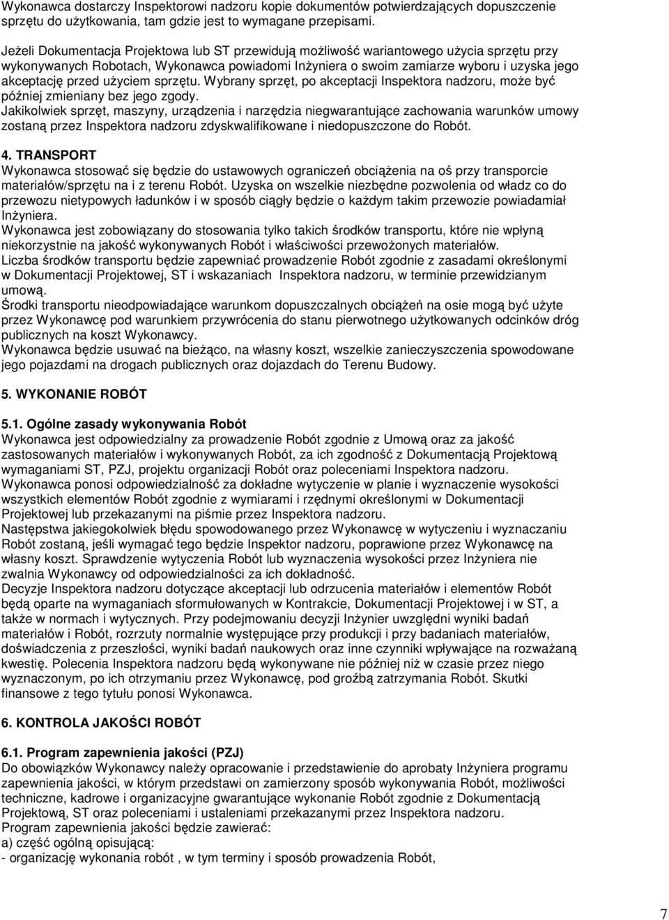 uŝyciem sprzętu. Wybrany sprzęt, po akceptacji Inspektora nadzoru, moŝe być później zmieniany bez jego zgody.