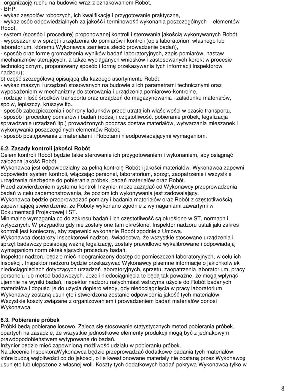 (opis laboratorium własnego lub laboratorium, któremu Wykonawca zamierza zlecić prowadzenie badań), - sposób oraz formę gromadzenia wyników badań laboratoryjnych, zapis pomiarów, nastaw mechanizmów