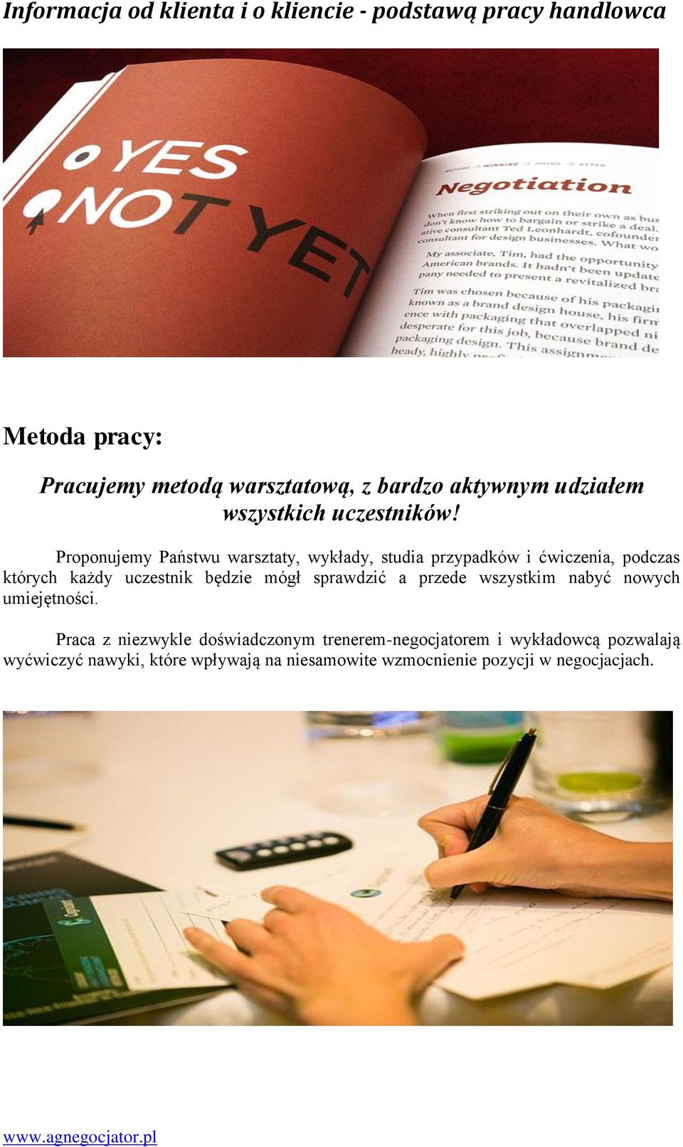 będzie mógł sprawdzić a przede wszystkim nabyć nowych umiejętności.