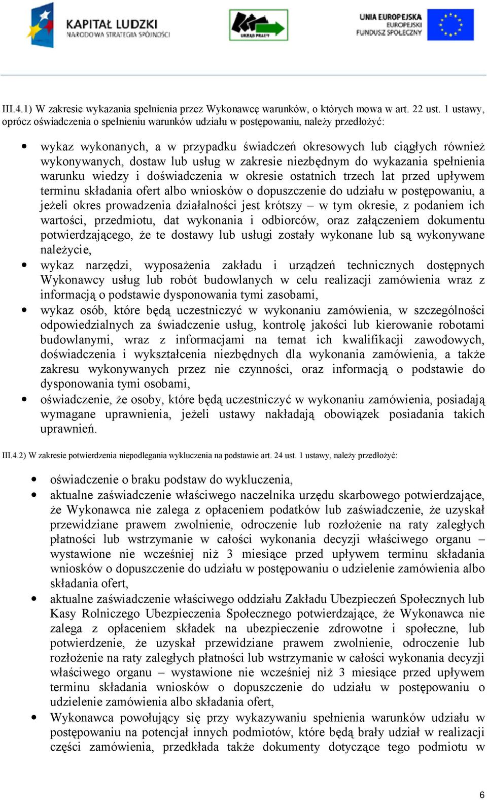 w zakresie niezbędnym do wykazania spełnienia warunku wiedzy i doświadczenia w okresie ostatnich trzech lat przed upływem terminu składania ofert albo wniosków o dopuszczenie do udziału w