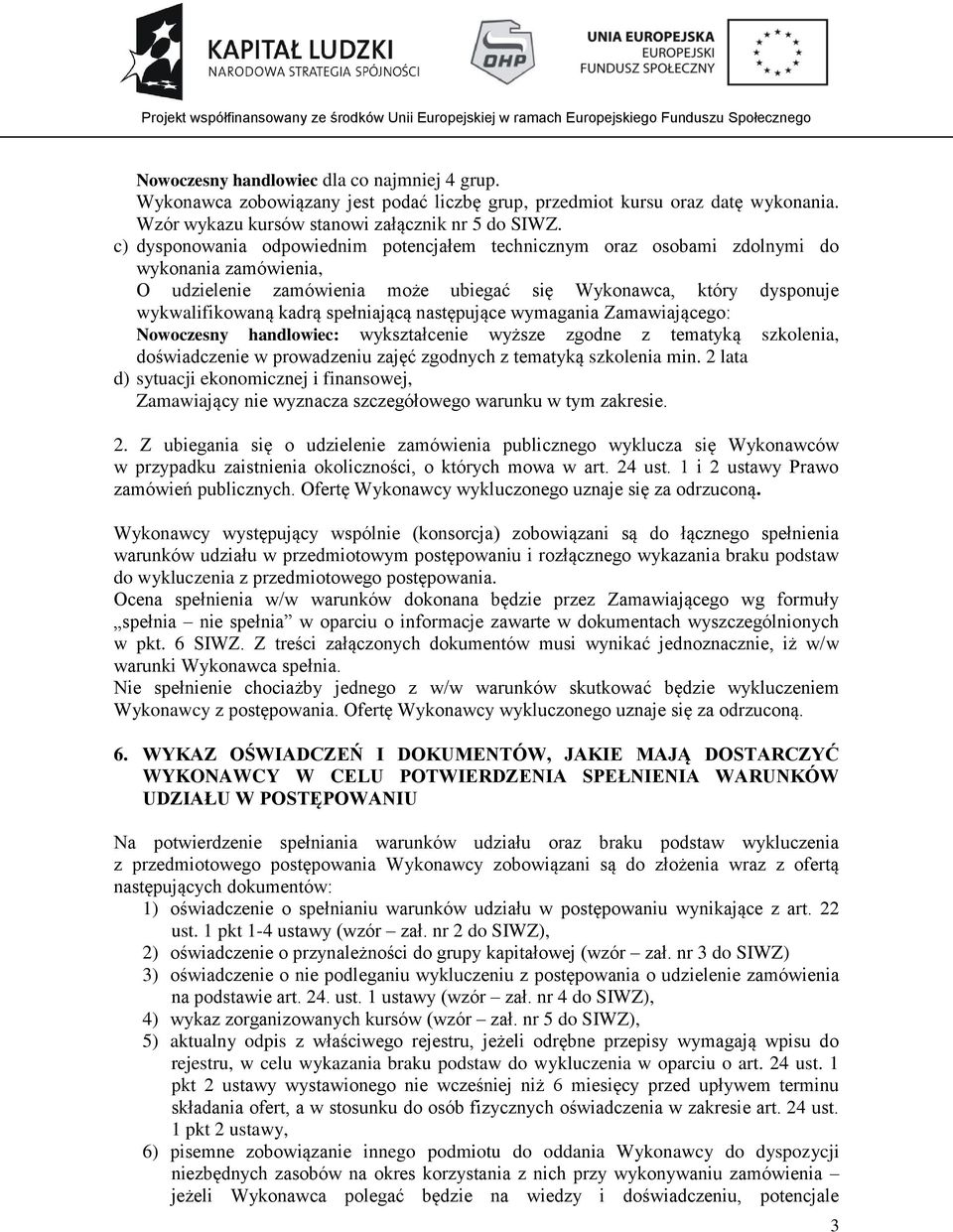 spełniającą następujące wymagania Zamawiającego: Nowoczesny handlowiec: wykształcenie wyższe zgodne z tematyką szkolenia, doświadczenie w prowadzeniu zajęć zgodnych z tematyką szkolenia min.